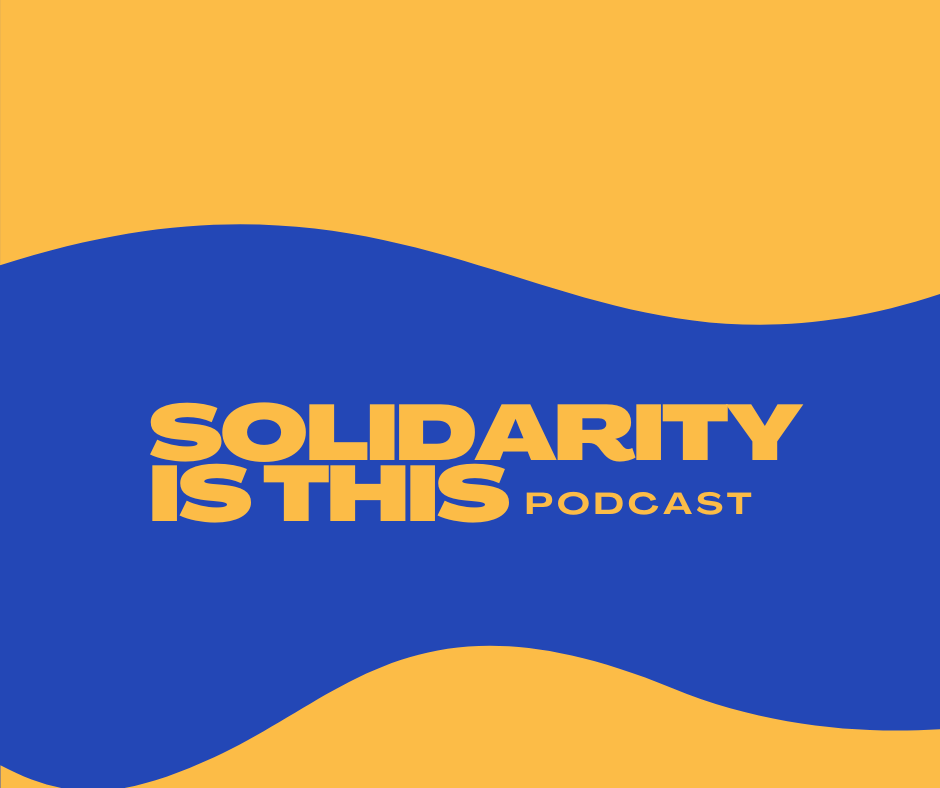 A graphic with bright yellow and deep blue waves, with text reading "Solidarity Is This podcast"