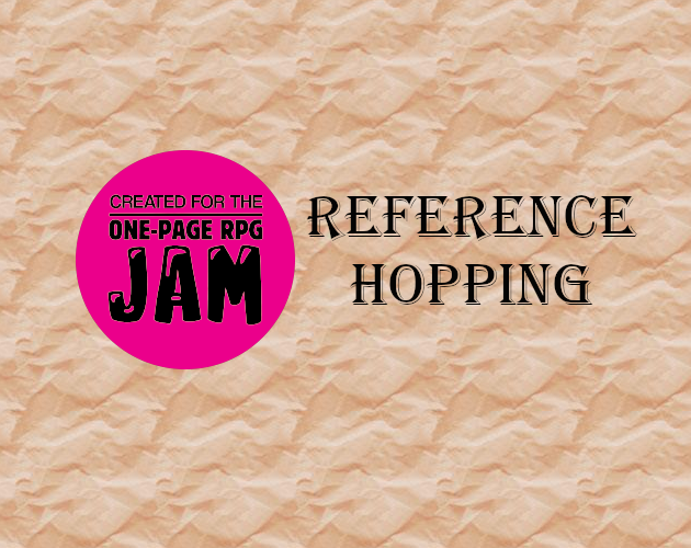 Created for the One-Page RPG Jam. Reference Hopping. Background is parchment paper.