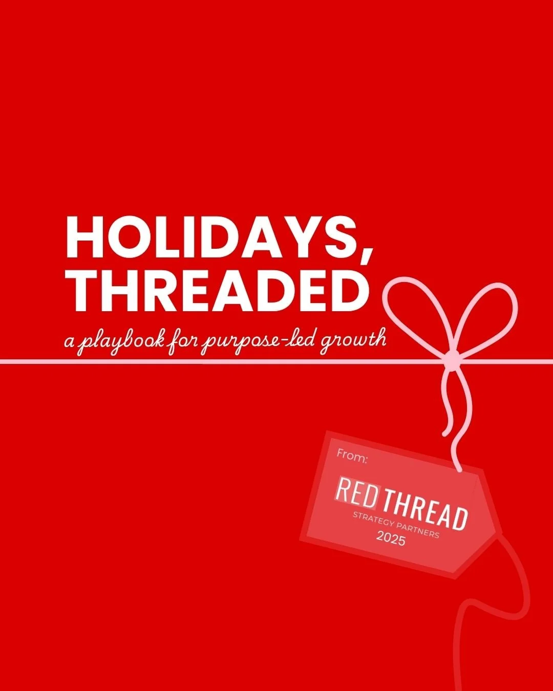 Red book cover titled "Holidays, Threaded" with a subtitle "a playbook for purpose-led growth" and a pink ribbon design resembling a bow. A gift tag in the bottom right corner reads "From: Red Thread Strategy Partners 2025."