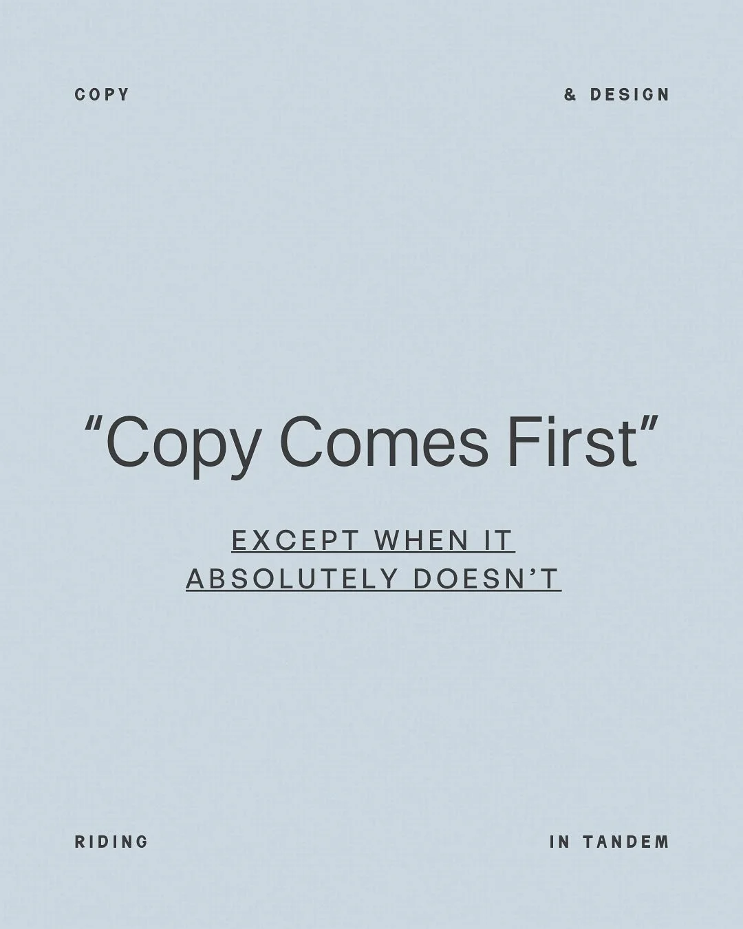 &ldquo;Copy first&rdquo; works great in theory.

Until your big design moment gets filled with a paragraph, or the headline you obsessed over gets shrunk to size 10 just to fit the grid. 😬😬😬

At In Tandem Studios, we don&rsquo;t treat copy and des