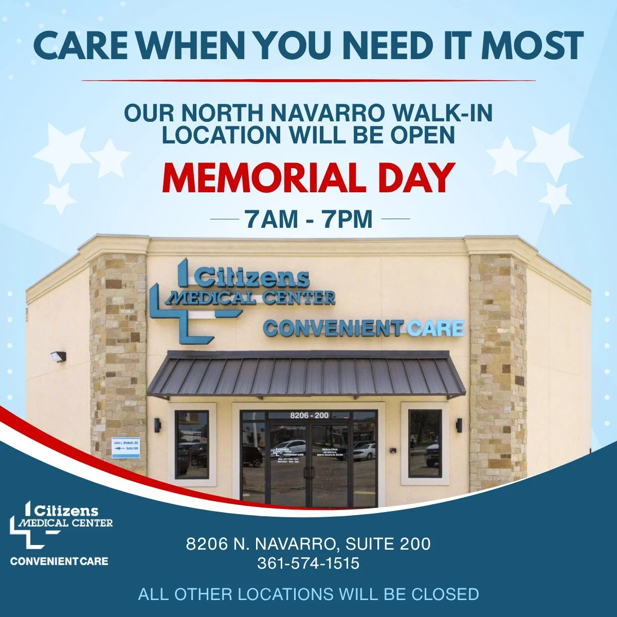 Citizens Convenient Care Walk-In Clinic on North Navarro will be OPEN from 7:00 AM &ndash; 7:00 PM this Memorial Day to care for you. 

Please note that all other Convenient Care locations will be closed for the holiday.

As we spend time with family