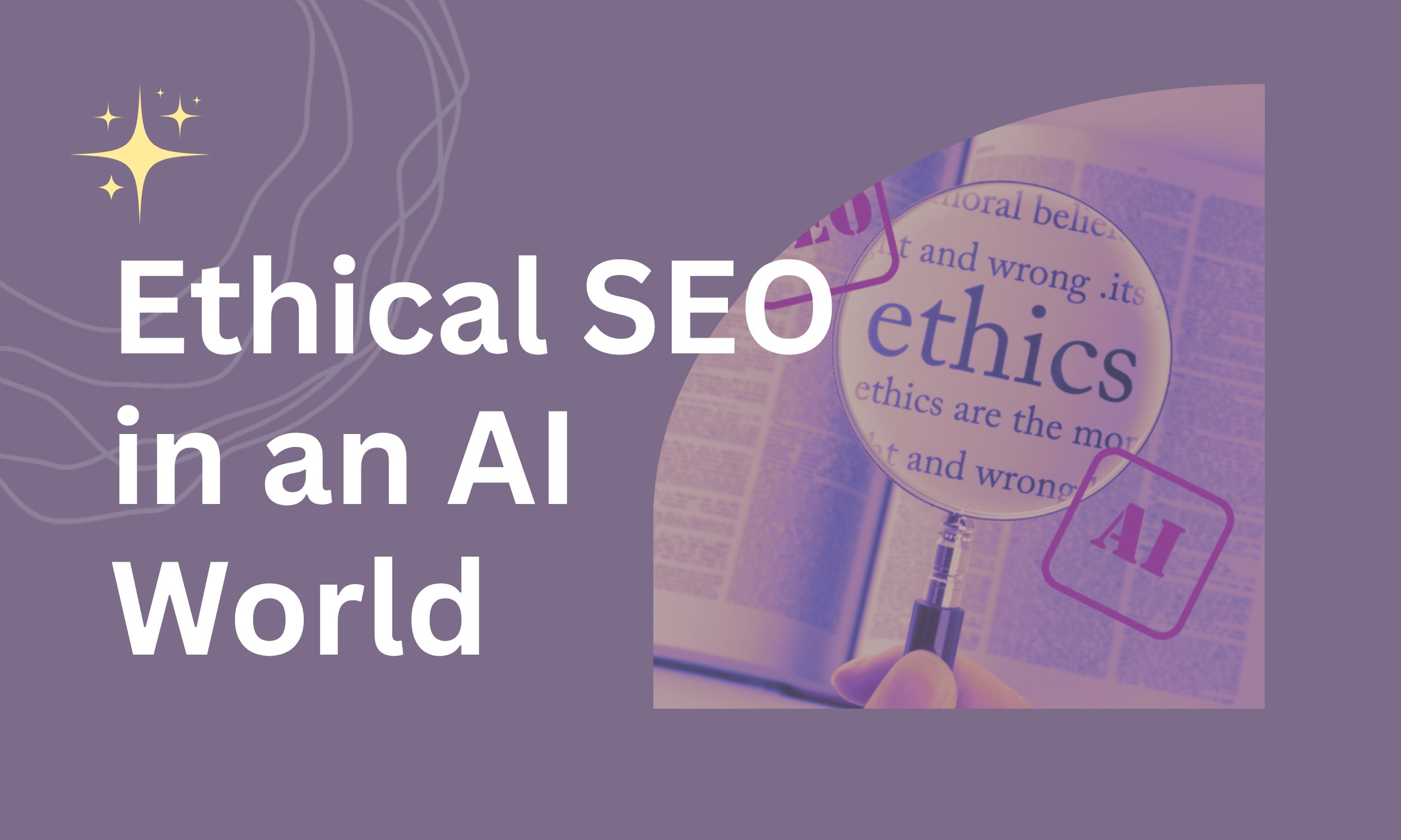 What Ethical Organic SEO Looks Like in an AI-Driven World
