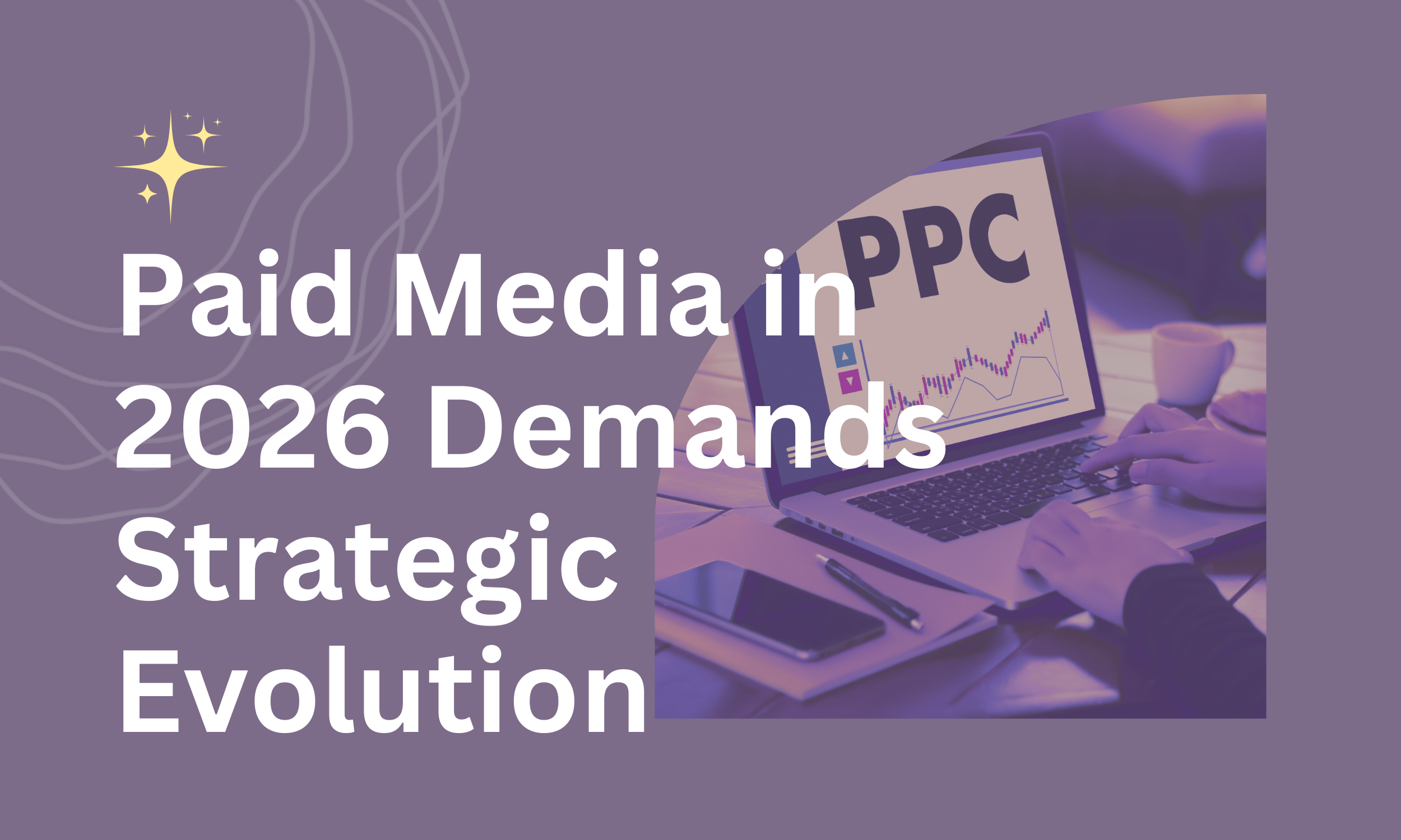 Staying Ahead in Paid Media: Why 2026 Demands Strategic Evolution