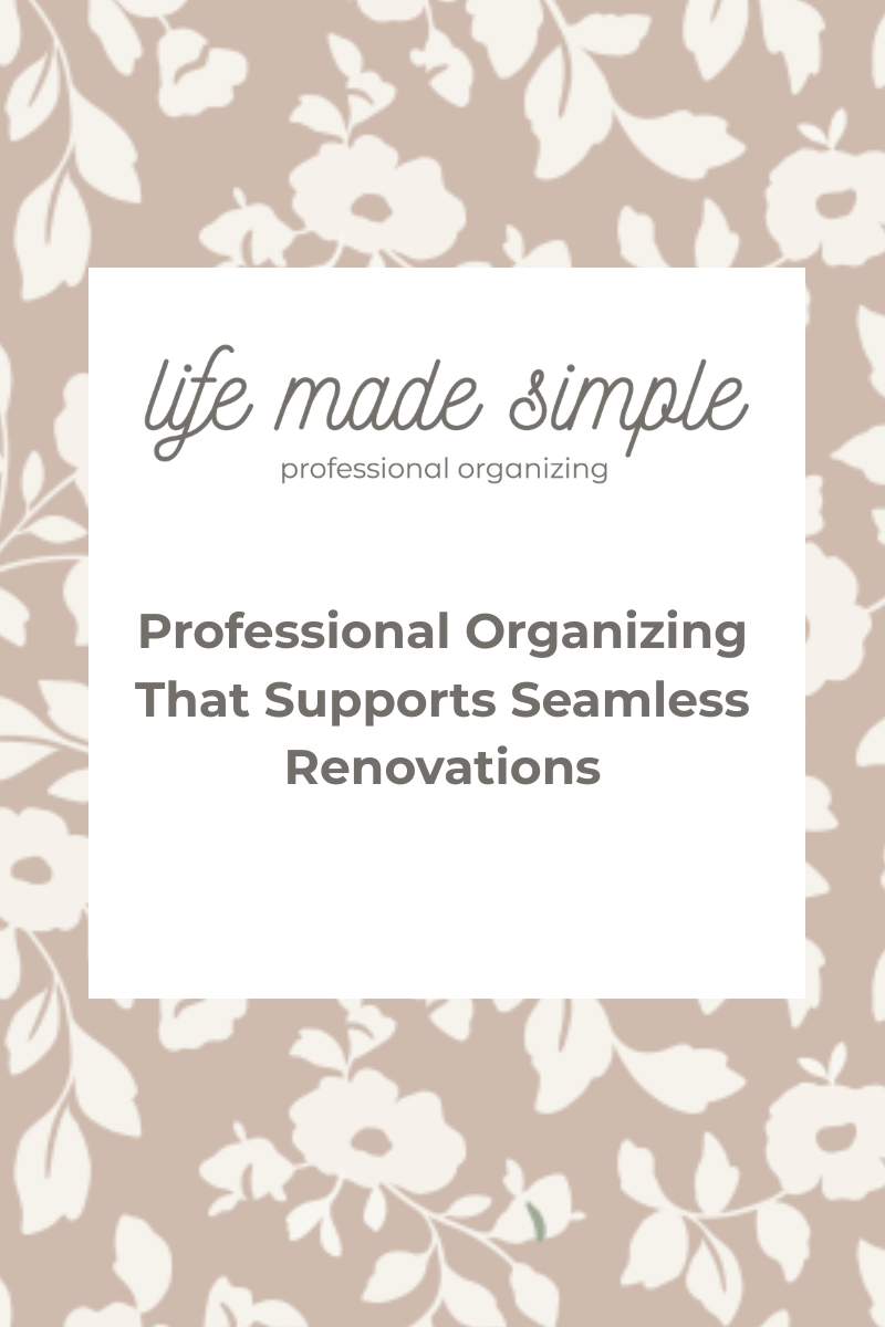 Professional Organizing That Supports Seamless Renovations