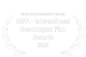 BEST DOCUMENTARY SHORT - IGFA - International Guadalajara Film Awards - 2024