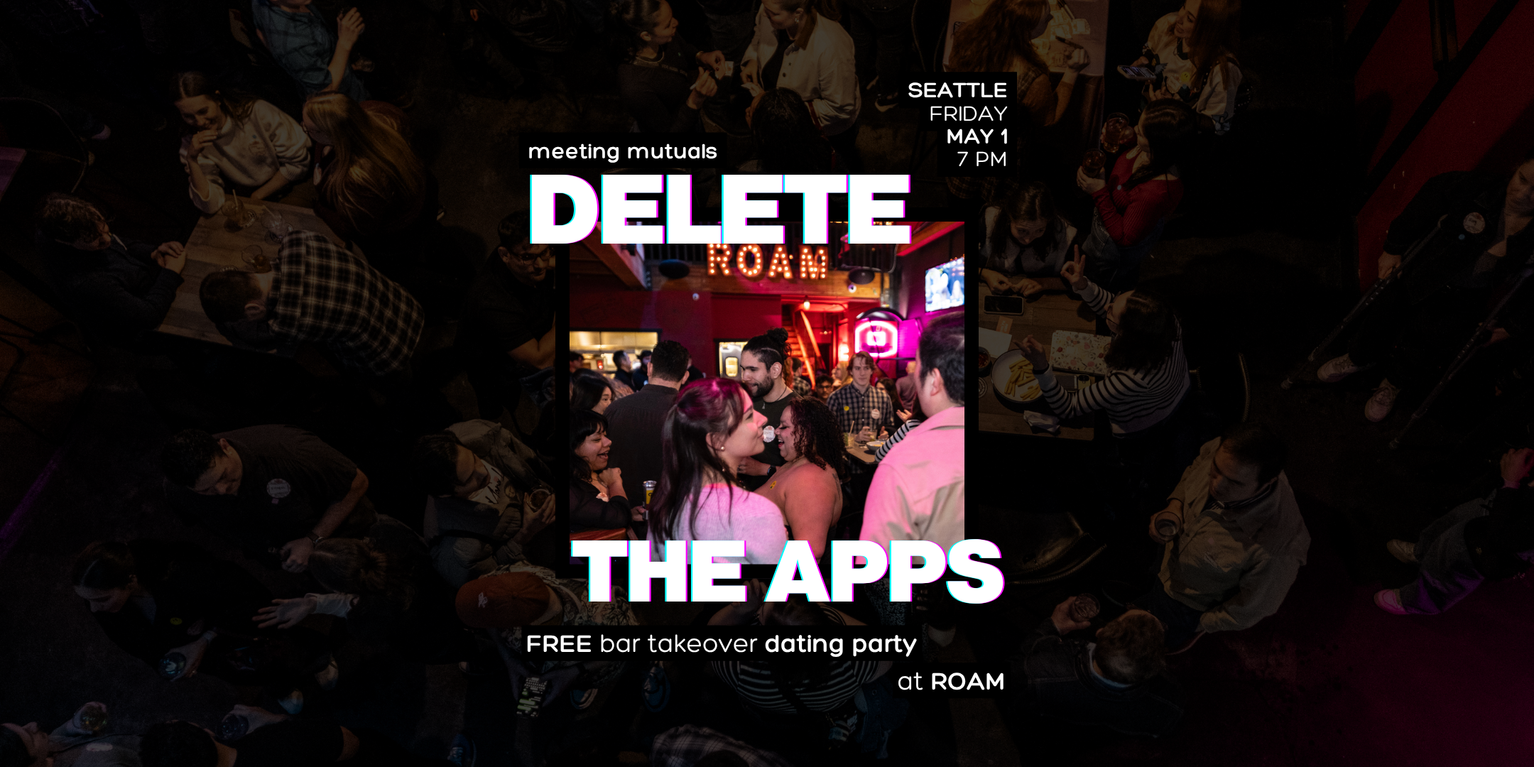 SEATTLE | Delete the Apps | FREE Singles Bar Takeover Party | at Roam | 21+