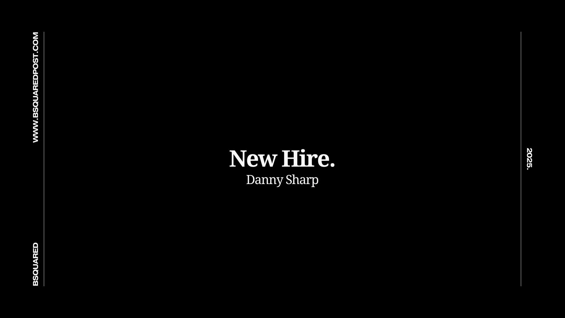 NEW HIRE. 
DANNY SHARP
MCR / ASSISTANT EDITOR 

We&rsquo;re pleased to welcome Danny Sharp to BSQUARED, joining the team as MCR / Assistant Editor. Danny brings a strong technical skill set and a passion for post-production that will further strength