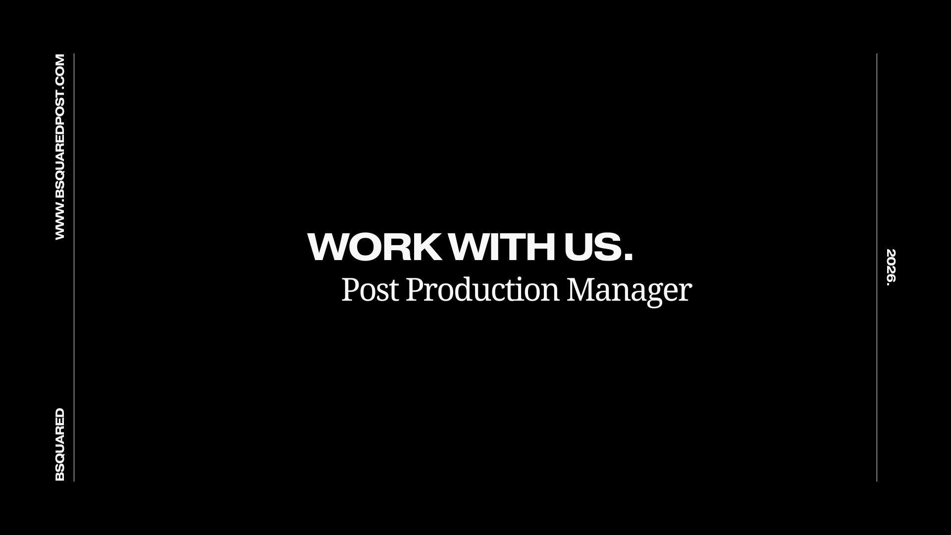 WORK WITH US. 
POST PRODUCTION MANAGER. 

At BSQUARED we pride ourselves on our work ethic and collaborative approach. As a growing team, we&rsquo;re always on the lookout for new people to join the team. 

We are seeking an experienced Post Producti
