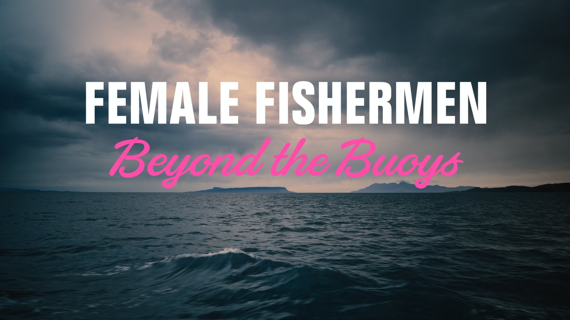 Our Lives: Female Fishermen: Beyond The Buoys