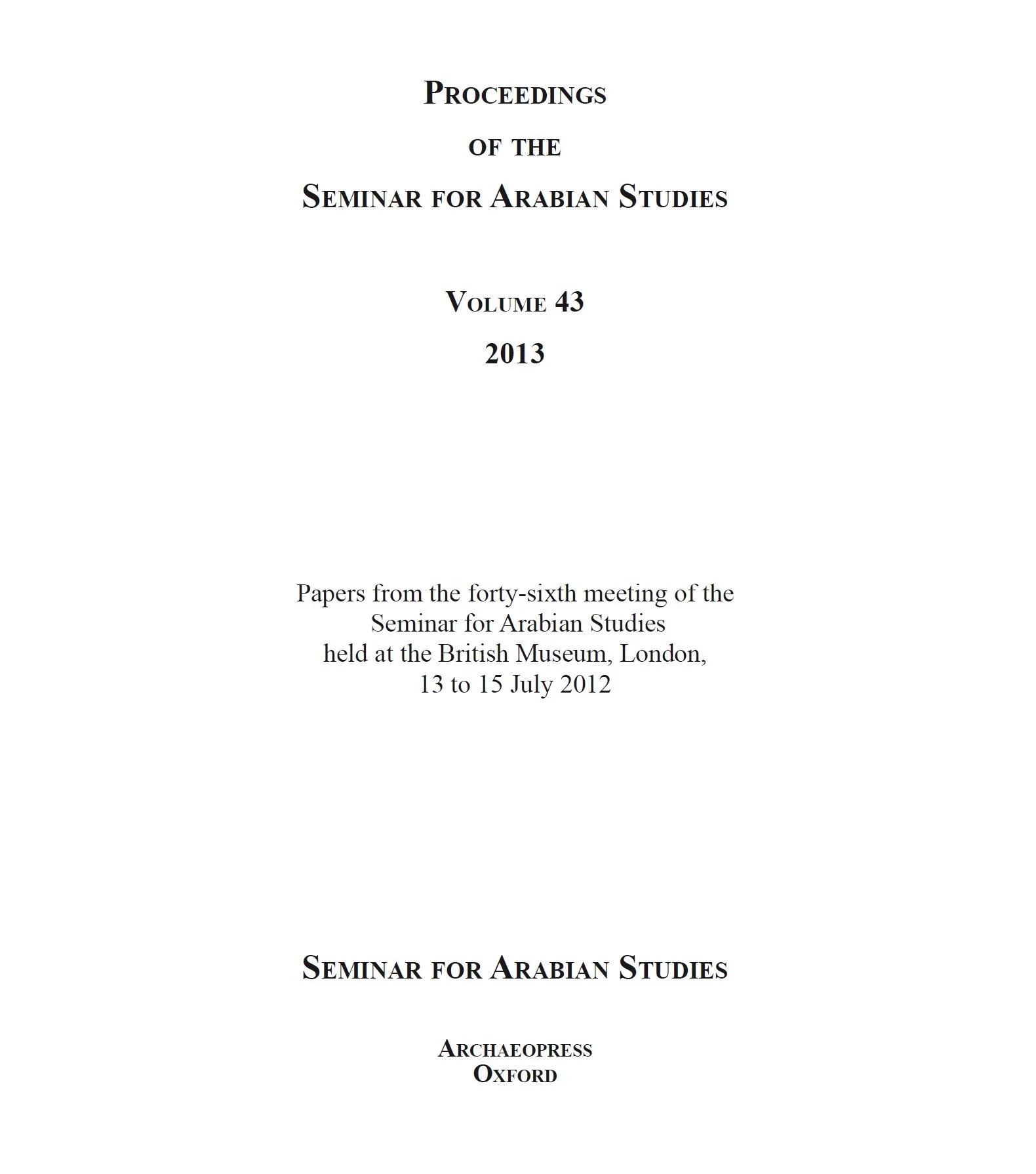 Proceedings of the Seminar for Arabian Studies, Volume 43. Papers from the 46th meeting, held at the British Museum, London, 13–15 July 2012. Archaeopress, Oxford, 2013.
