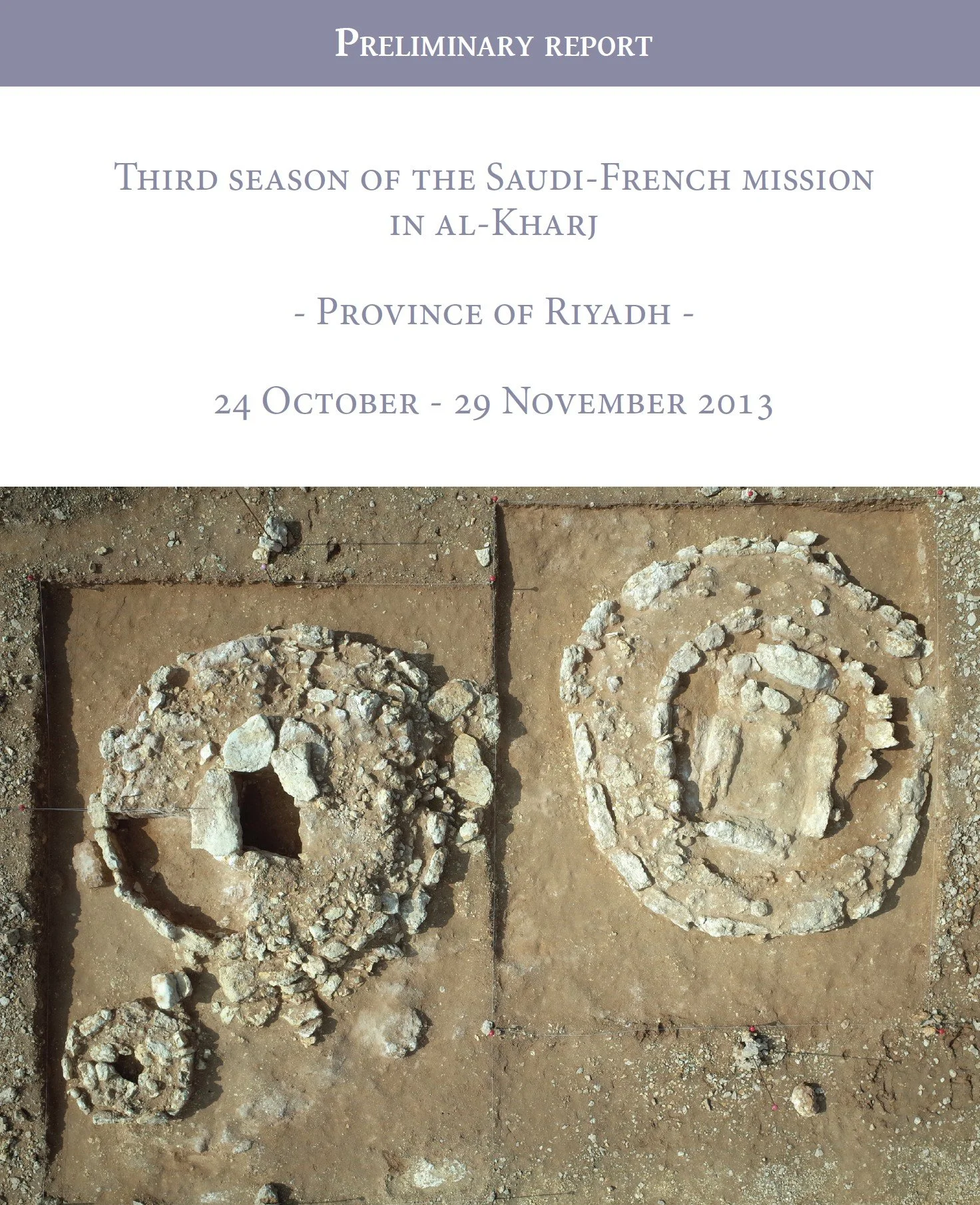 Third season of the Saudi-French mission in al-Kharj, Province of Riyadh. Preliminary report, 24 October – 29 November 2013.