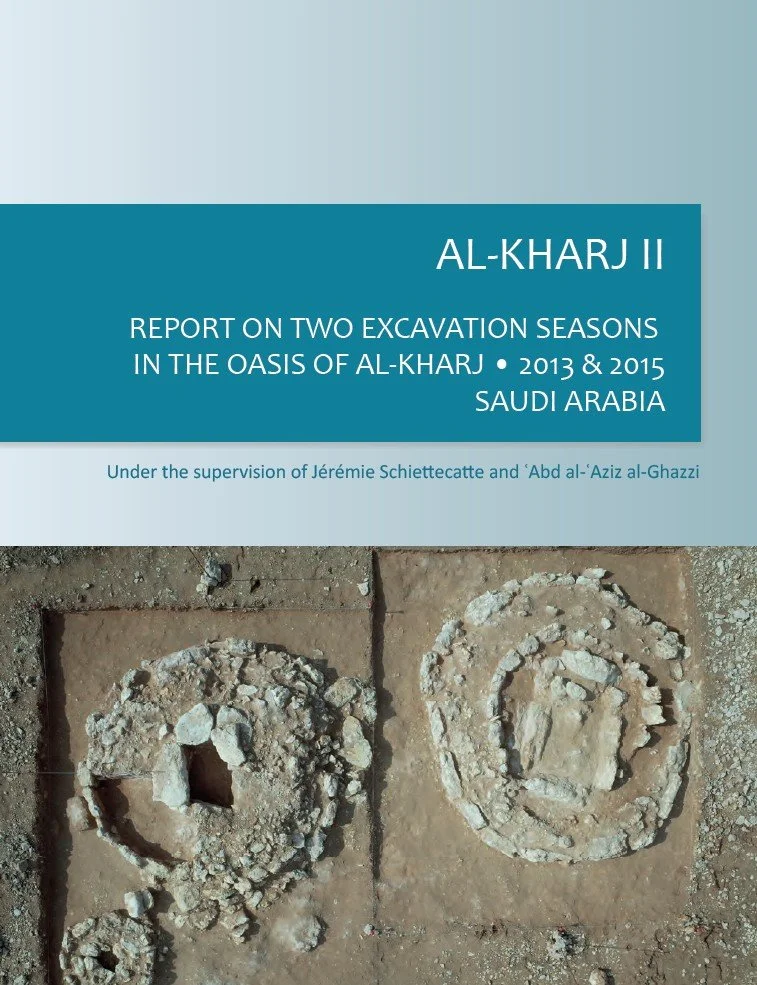 Al-Kharj II: Report on Two Excavation Seasons in the Oasis of al-Kharj, 2013 & 2015, Saudi Arabia. Under the supervision of Jérémie Schiettecatte and ʿAbd al-ʿAziz al-Ghazzi.