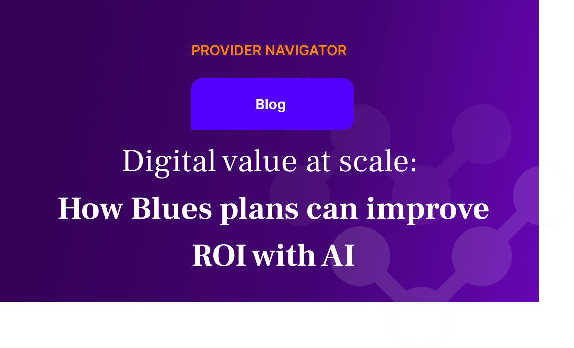 Digital value at scale: How Blues plans can improve ROI with AI