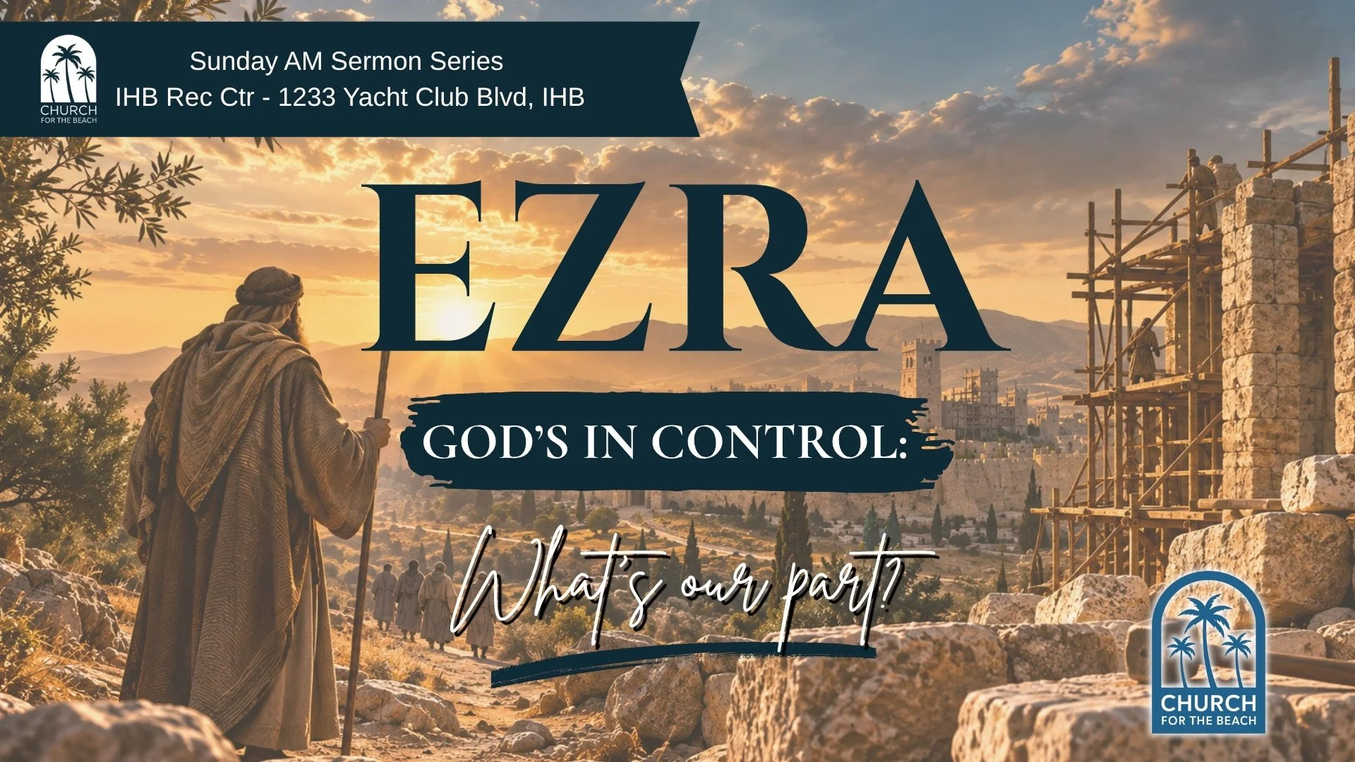 Sunday Sermon Series: The Book of Ezra - God is in Control: What’s Our Part?