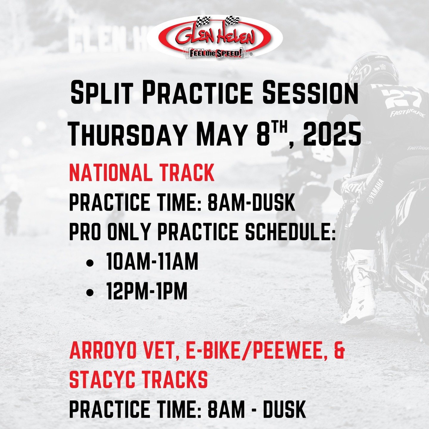 📣 SPLIT PRACTICE TOMORROW at Glen Helen!
The National Track is open from 8AM–dusk, with pro-only sessions from 10AM–11AM and 12PM–1PM.
🏁 All other tracks — Arroyo Vet, E-Bike/Peewee, and Stacyc — also run from 8AM&nda