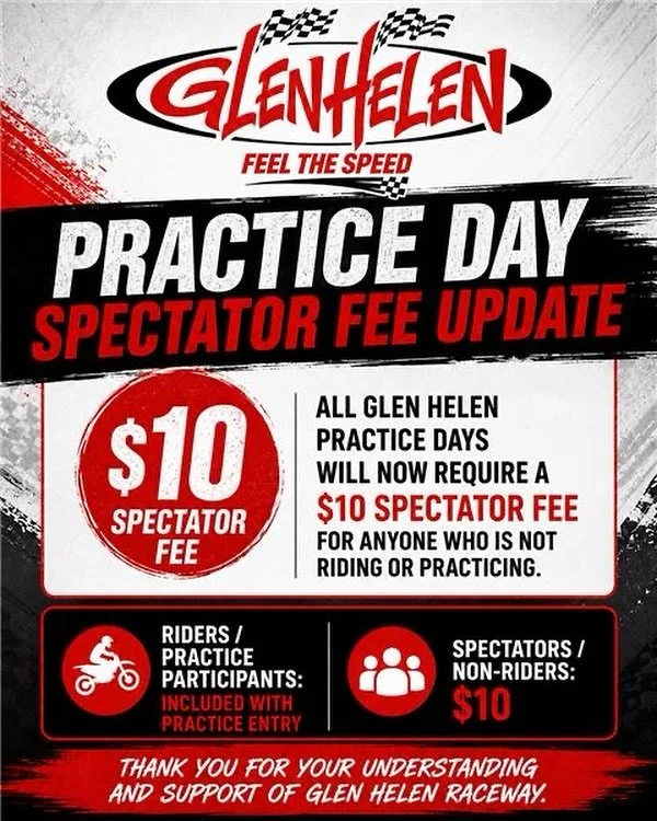 Help us keep Glen Helen running strong.

Starting now, all practice days will include a $10 spectator fee for anyone who is not riding or practicing.

This helps support daily operations, staffing, facility upkeep, track maintenance, and the continue
