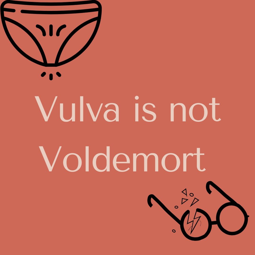 This isn&rsquo;t Harry Potter&mdash;'vulva' isn&rsquo;t Voldemort. There&rsquo;s no need for 'the body part that must not be named. Using the correct names for body parts promotes body autonomy, confidence, and open communication, especially for chil