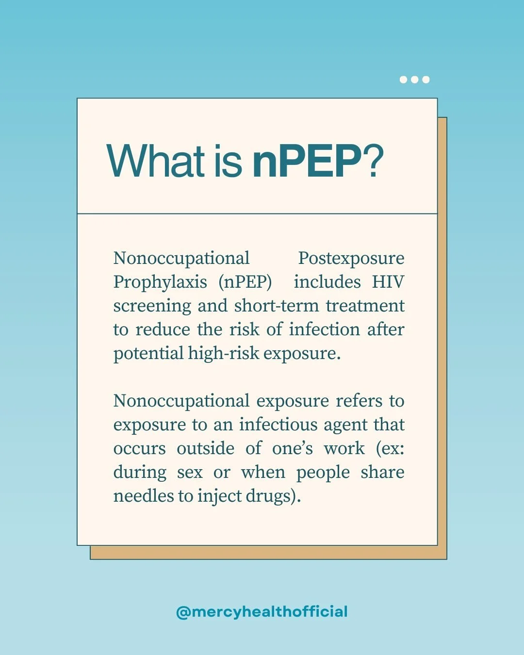 Non-Occupational Post-Exposure Prophylaxis (nPEP) is a screening, treatment plan, or recommendation to reduce the risk of infection from a potential high-risk exposure to an infectious agent, like HIV, that occurs outside of the workplace (washcoheal