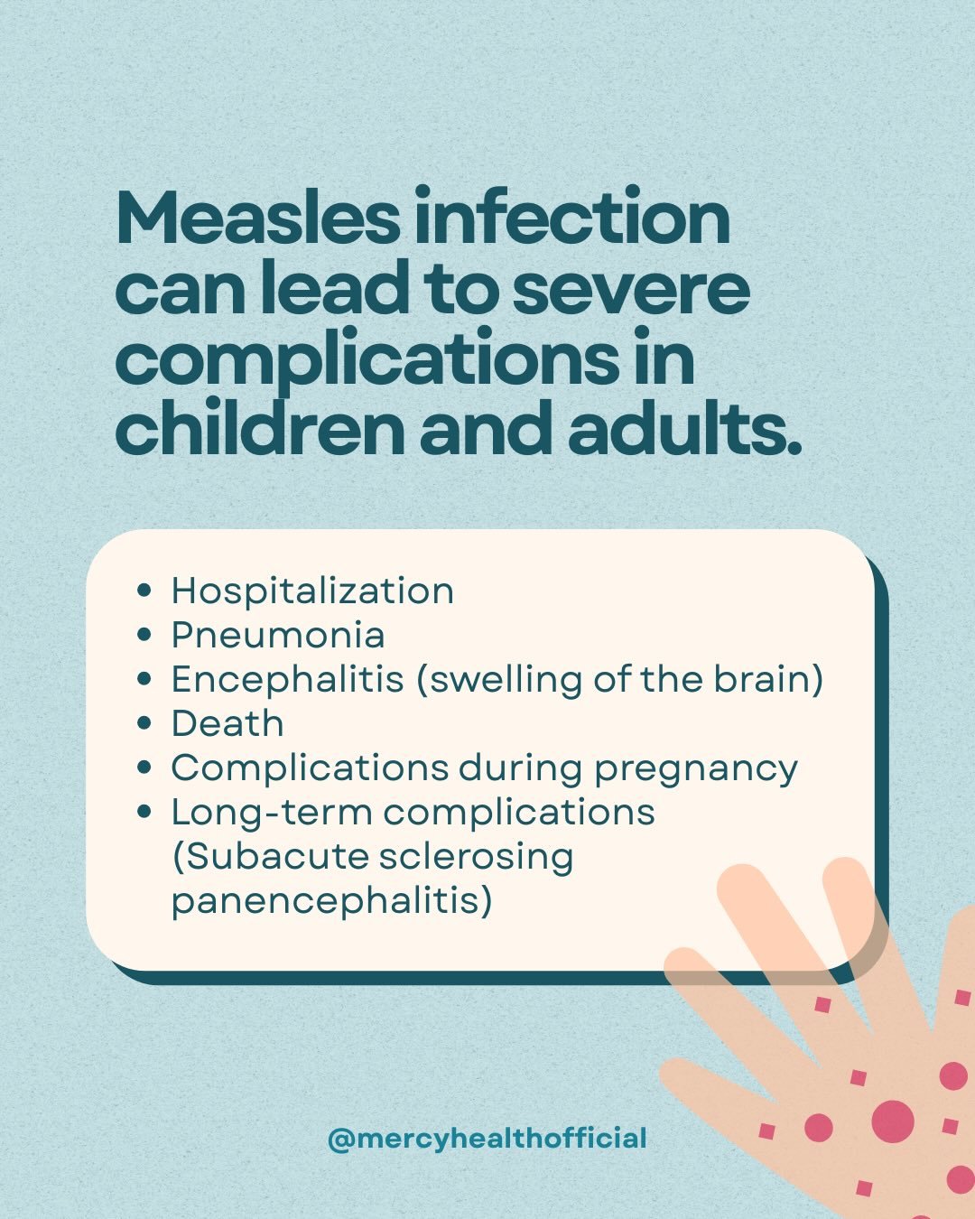 Measles infection can lead to severe complications in children and adults, including hospitalization, pneumonia, encephalitis (swelling of the brain), death, complications during pregnancy, and long-term complications, like subacute sclerosing panenc