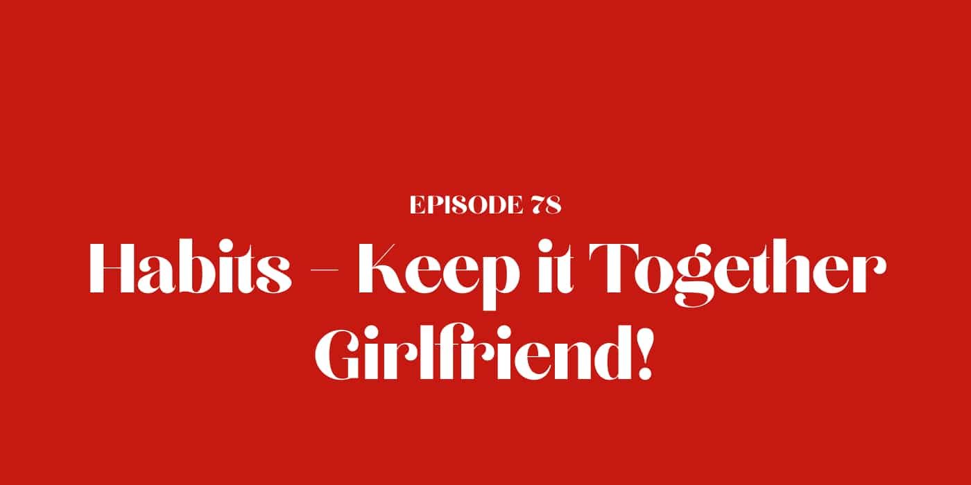 78: Habits – Keep it Together Girlfriend!