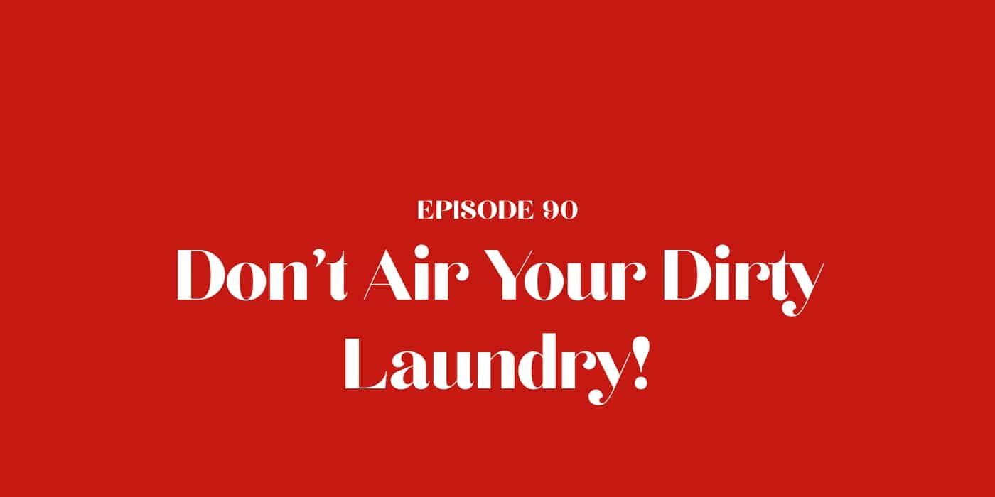 90: Don't Air Your Dirty Laundry!