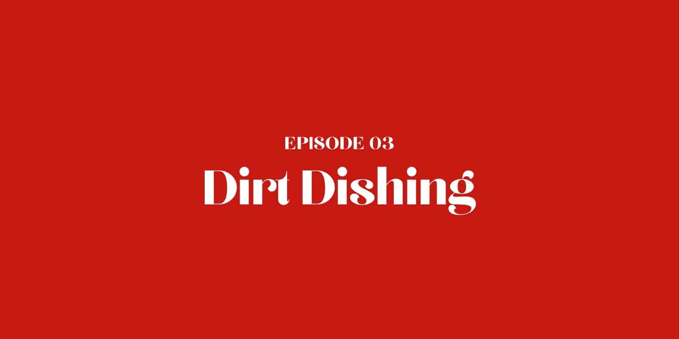 03: Dirt Dishing