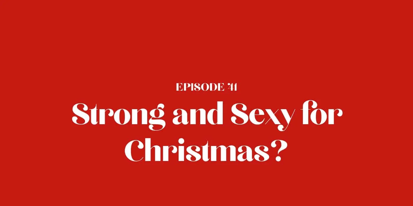 41: Strong and Sexy for Christmas?