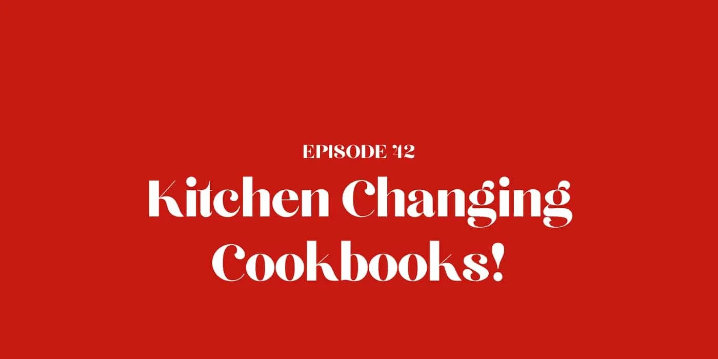 42: Kitchen Changing Cookbooks!