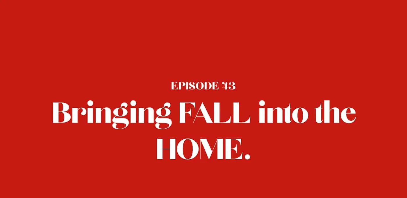 43: Bringing FALL into the HOME.