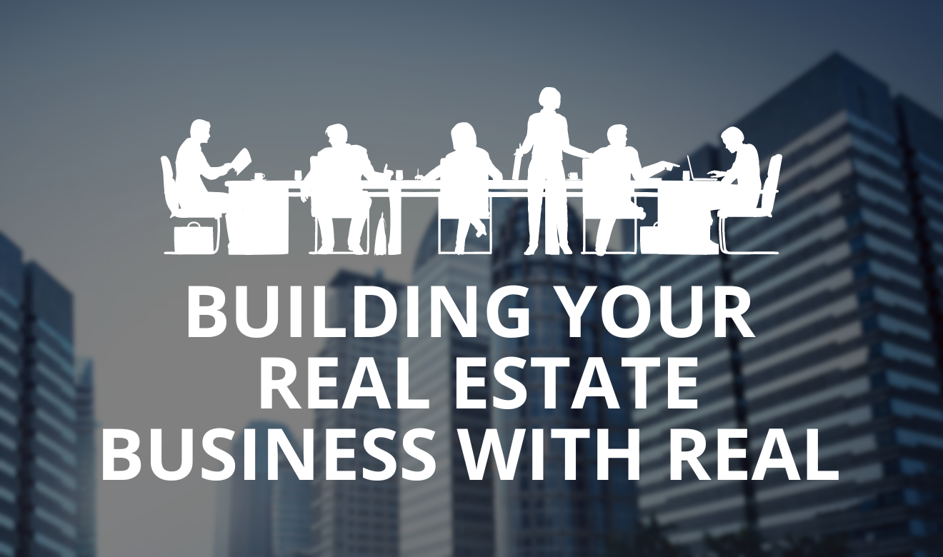 Building Your Real Estate Business with REAL