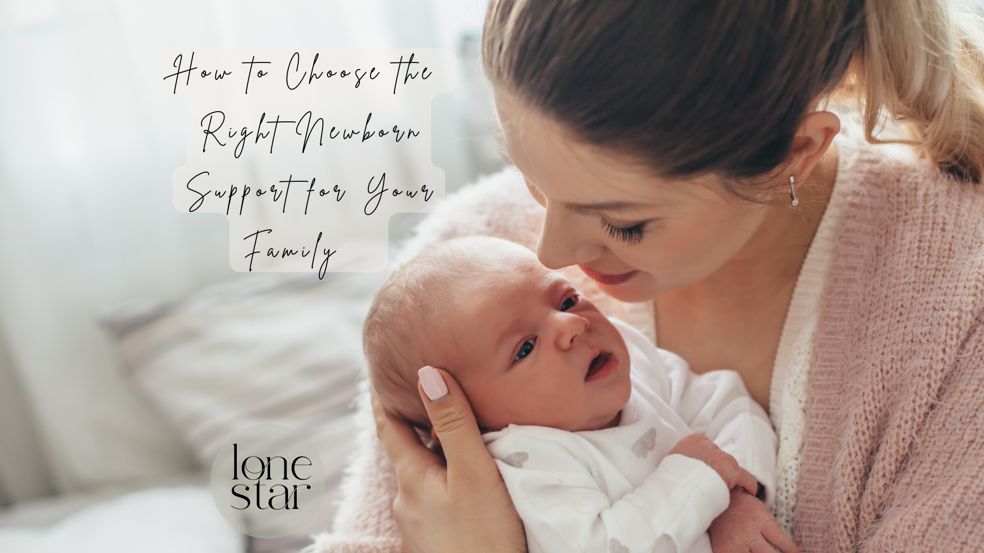 How to Choose the Right Newborn Support for Your Family&nbsp;&nbsp;