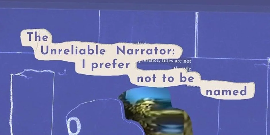 The Unreliable Narrator: I prefer not to be named