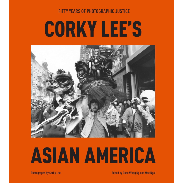 Corky Lee's Asian America: Fifty Years of Photographic Justice