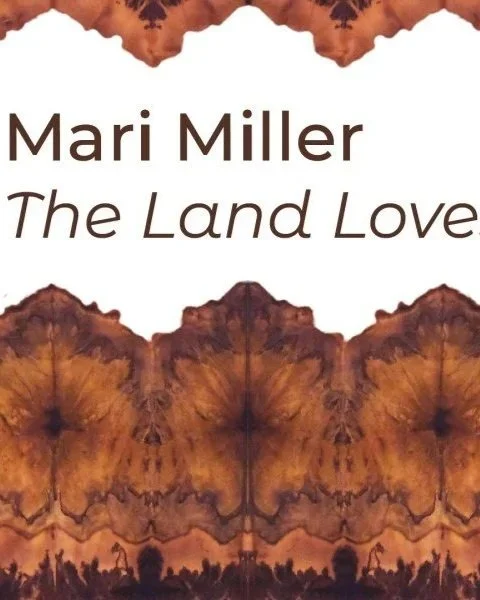 Mari Miller: The Land Loves Us