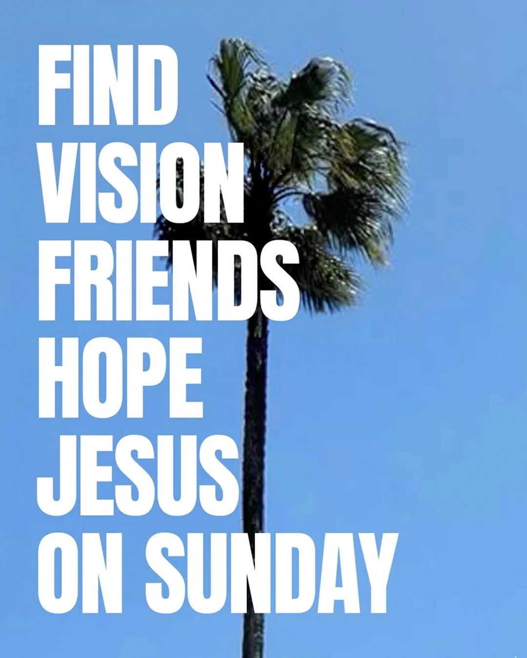 Vision. Friends. Hope. Jesus. 
Hope to see you tomorrow! 🤟