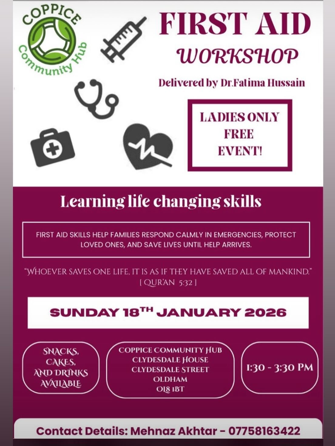 First Aid Workshop &ndash; Ladies Only

The Coppice Community Hub is pleased to announce a much-awaited First Aid Workshop &mdash; not to be missed.

👩&zwj;⚕️ Hosted by Dr Fatima
📅 18th January 2026
⏱️ 1:30pm- 3:30pm
📍 Clydesdale House, Clydesdale