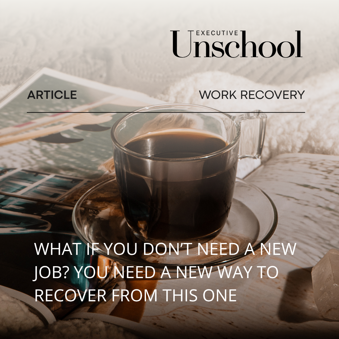 What If You Don’t Need a New Job? You Need a New Way to Recover From This One