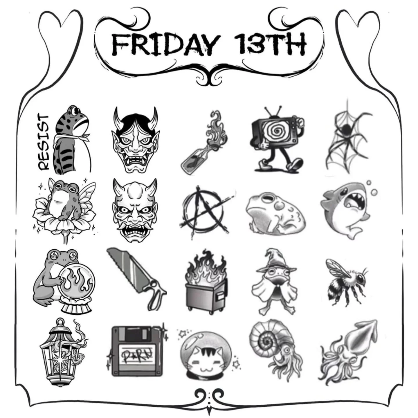 We are the worst and didnt post the flash for tomorrow xD
.
Here is all our Friday 13th options. As always this is

*Cash only*
*Arms and legs only*
*Limit 2 per person*

Designs are between 2.5-3 inches. Black and grey only.
◇
Piercings are 45$ each
