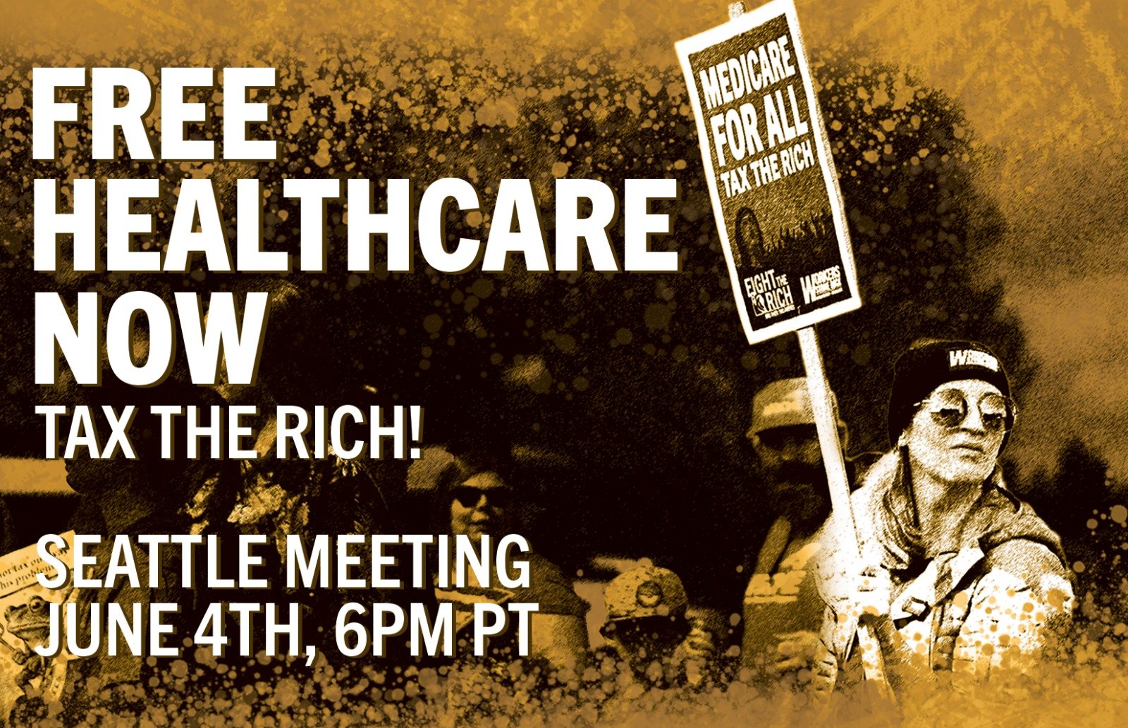 SEATTLE — FREE HEALTHCARE NOW! TAX THE RICH!