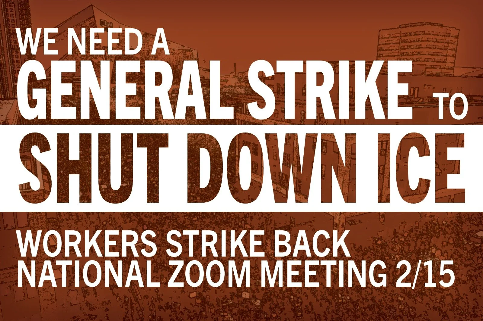 FEBRUARY NATIONAL MEETING, on Zoom: We need a GENERAL STRIKE to SHUT DOWN ICE - 12pm PT / 2pm CT / 3pm ET