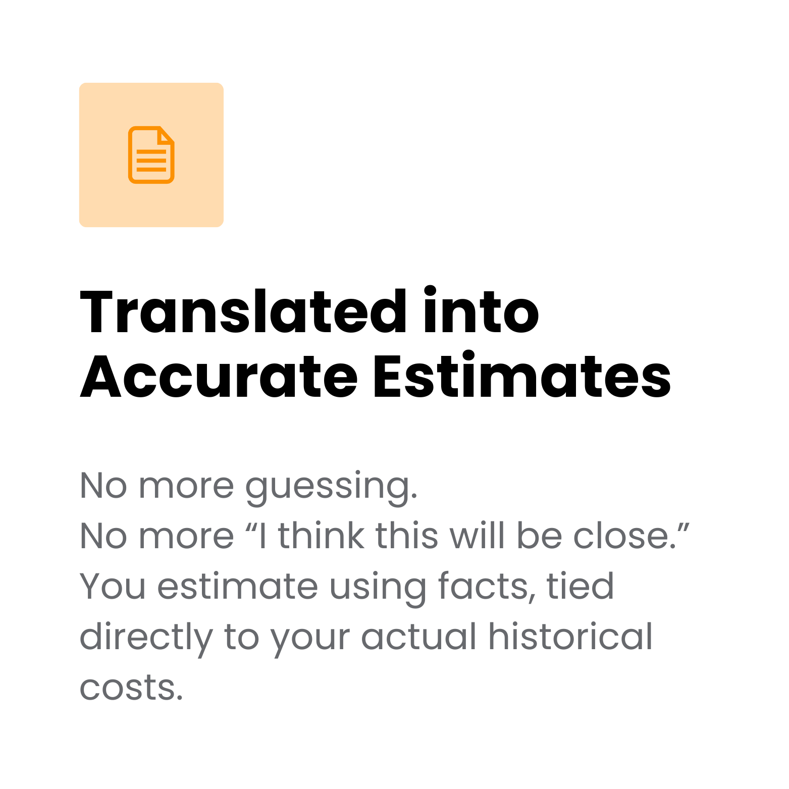 The heading reads "Translated into Accurate Estimates." The text below states, "No more guessing. No more 'I think this will be close.' You estimate using facts, tied directly to your actual historical costs."