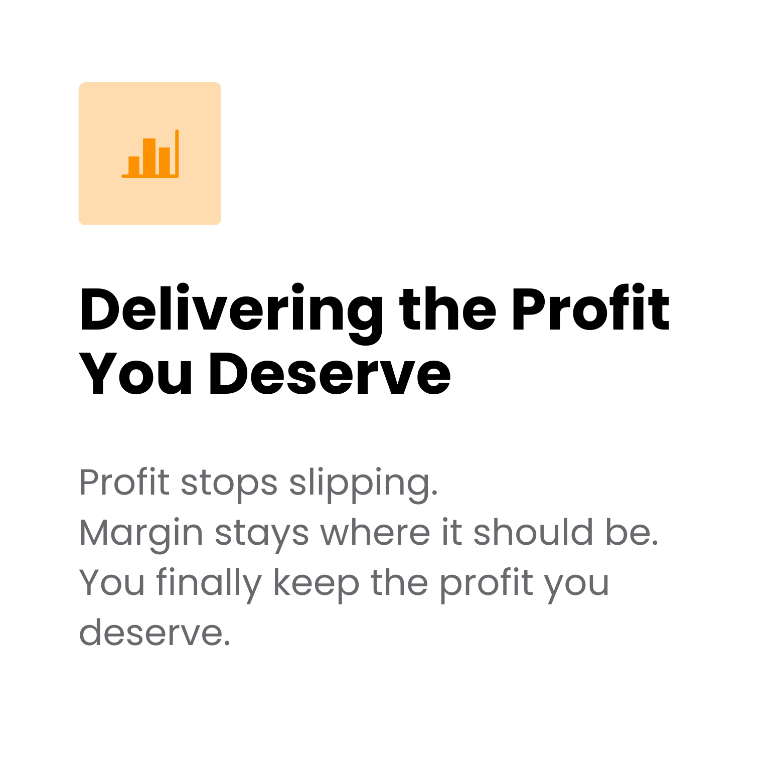 The image shows a presentation slide with a title "Delivering the Profit You Deserve" and a subtitle that reads "Profit stops slipping. Margin stays where it should be. You finally keep the profit you deserve." There is a small orange document icon with a bar chart in the top left corner.