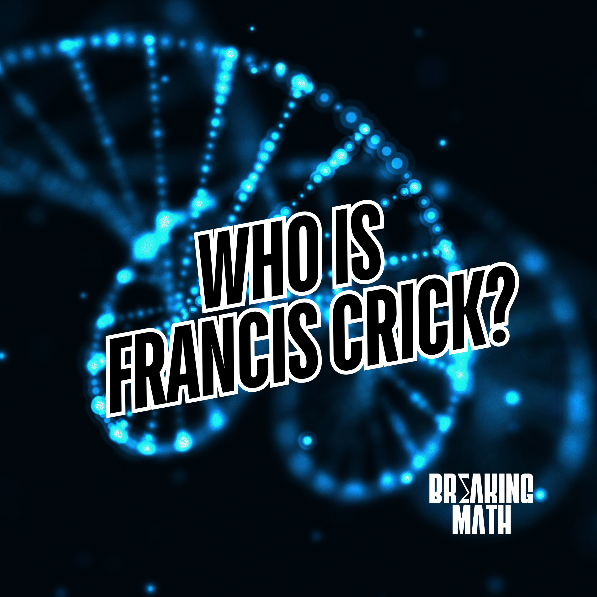 Who is Francis Crick?