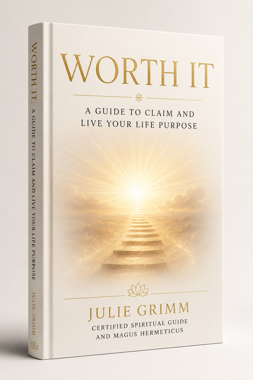 Worth It- A Guide to Claim and Live Your Life Purpose