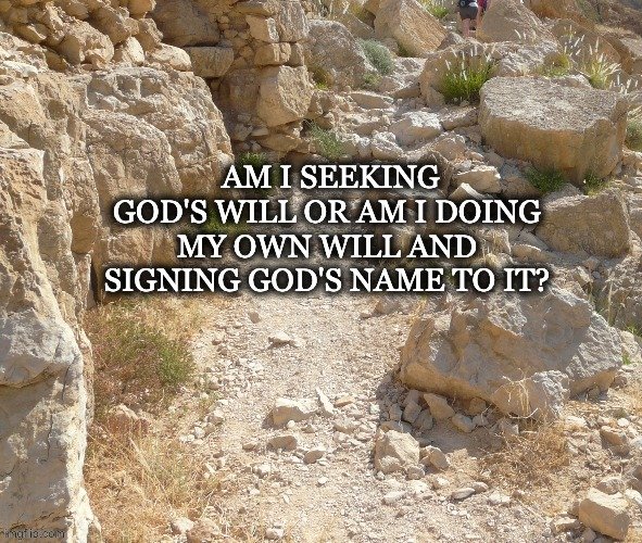 Gods will or mine?