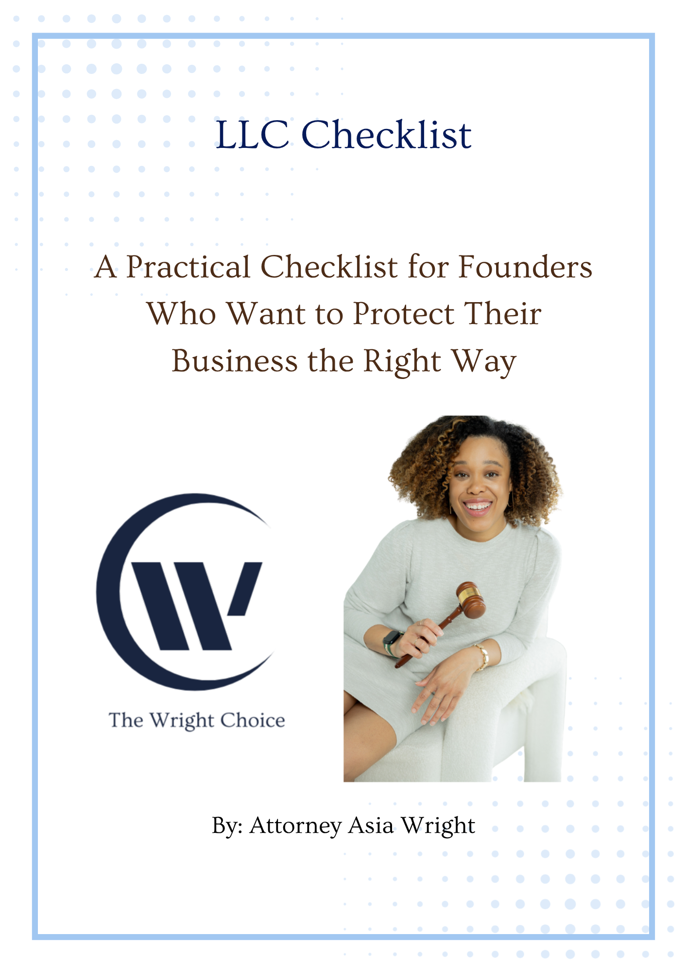 E-book cover titled "Your First 10 Steps After Forming an LLC" with a subtitle "A Practical Checklist for Founders Who Want to Protect Their Business the Right Way". Features a logo of The Wright Choice and a photo of a smiling woman with curly hair crossing her arms. Created by Attorney Asia Wright, with a blue and white geometric design background.