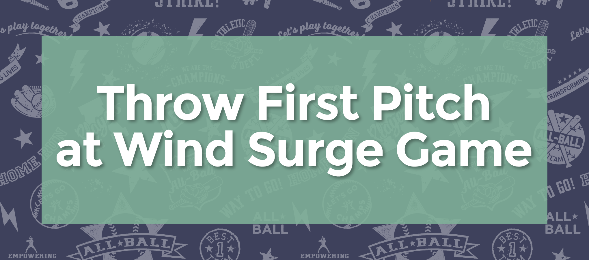 AllBallSponsorship25K624_Throw First Pitch at Wind Surge Game.png