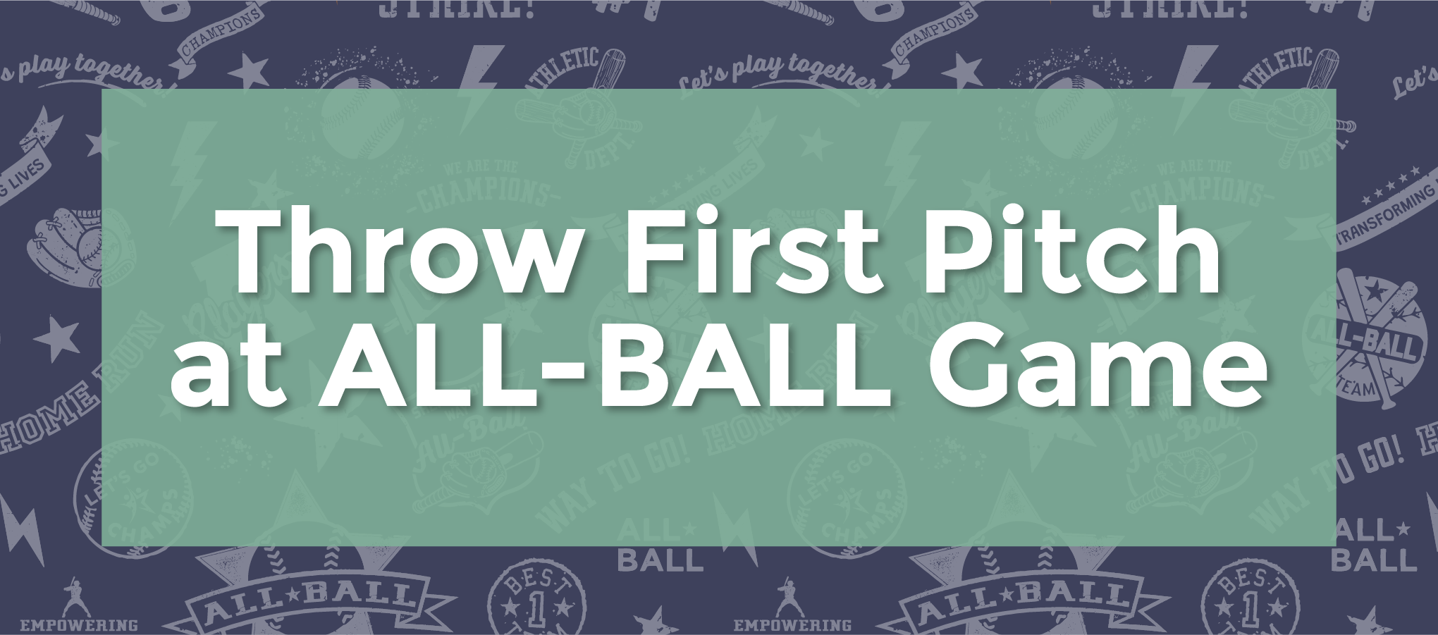 AllBallSponsorship25K624_Throw First Pitch at ALL-BALL Game.png