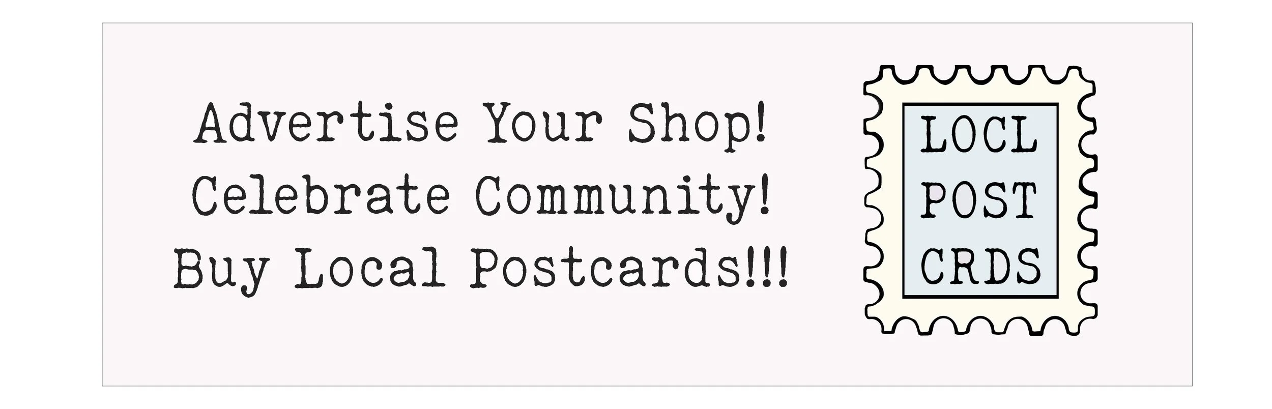 A promotional graphic encouraging local shop owners to advertise and celebrate community by buying local postcards, featuring an illustrated stamp with the words 'LOCAL POST CARDS'.