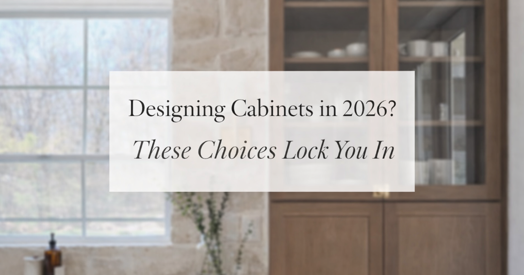 Designing Cabinets in 2026? These Choices Lock You In